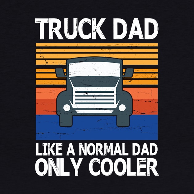 Truck Dad Like A Normal Dad Only Cooler Vintage Retro Happy Father Parent Summer Day Truck Daddy by bakhanh123